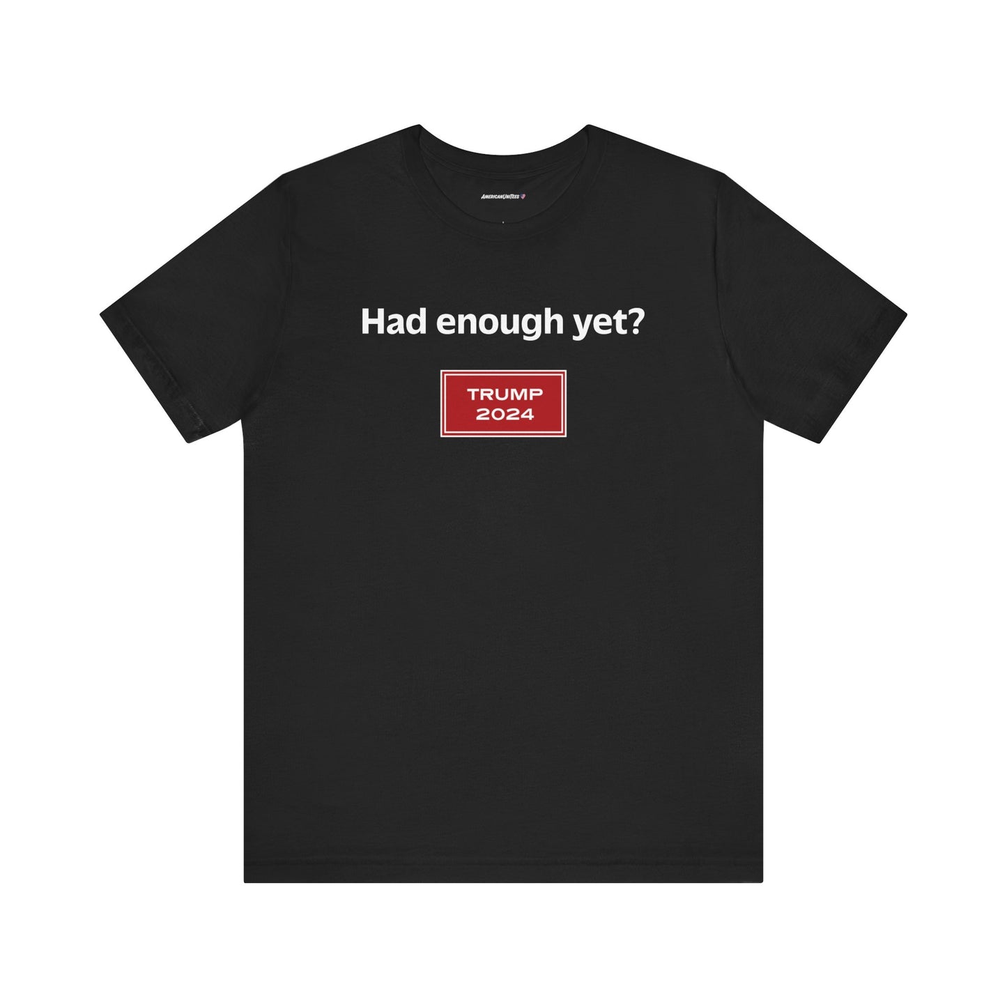 Had enough yet? (cotton t-shirt)