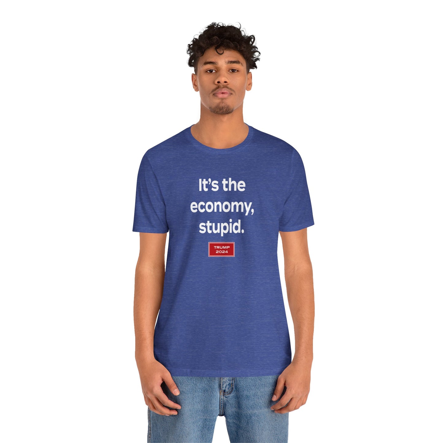 It's the economy, stupid. (cotton/poly t-shirt)