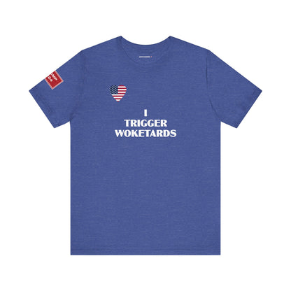 I TRIGGER WOKETARDS (cotton/poly t-shirt)