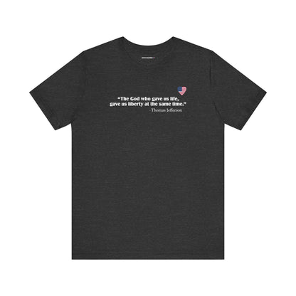 God Gave Us Life & Liberty (cotton/poly t-shirt)