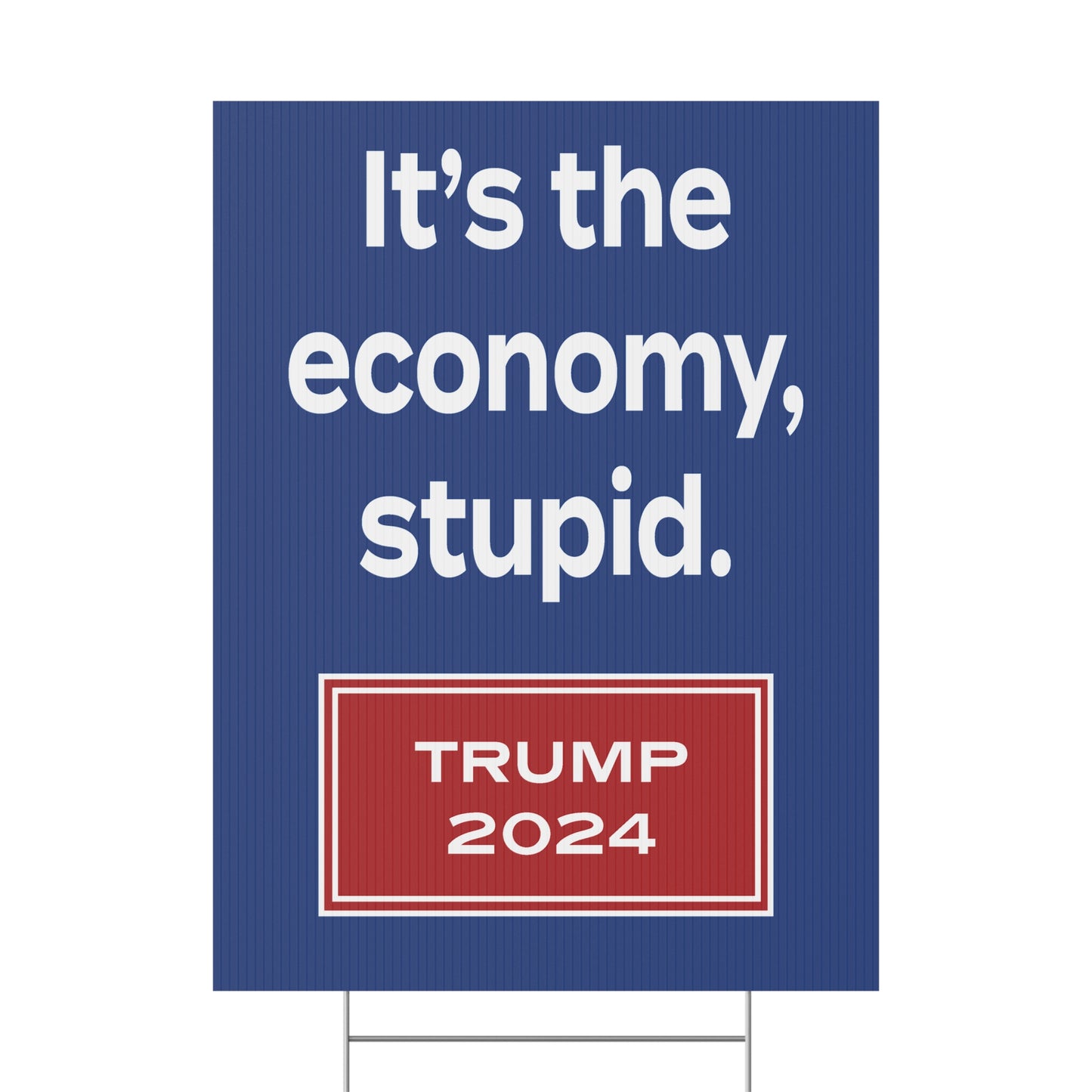 It's the economy, stupid. (yard sign)