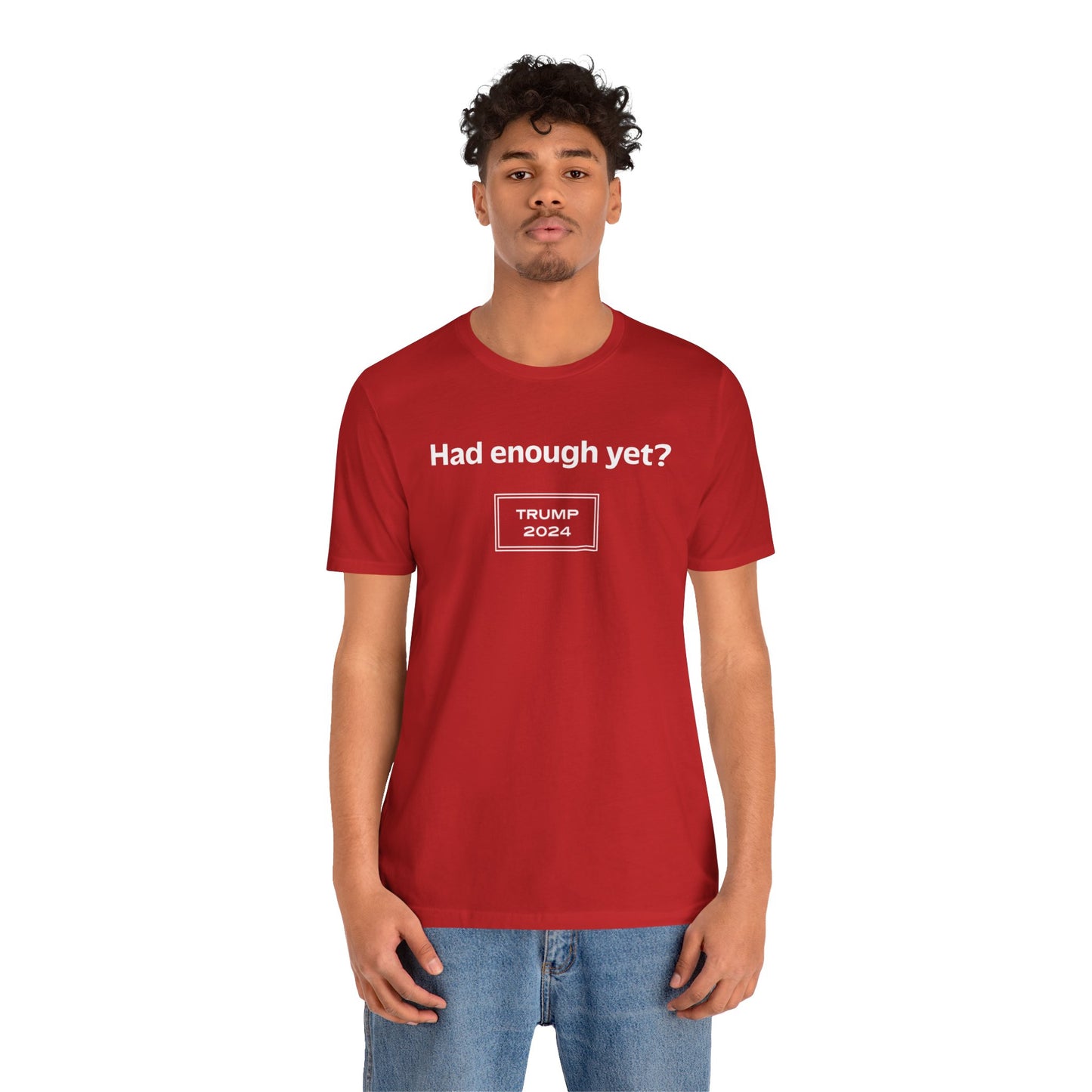 Had enough yet? (cotton t-shirt)