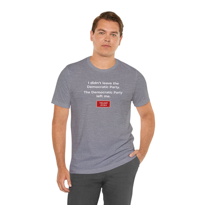 The Democratic Party Left Me (cotton/poly t-shirt)