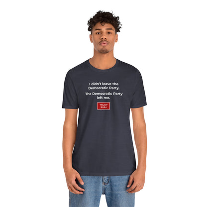 The Democratic Party Left Me (cotton/poly t-shirt)