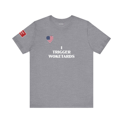 I TRIGGER WOKETARDS (cotton/poly t-shirt)