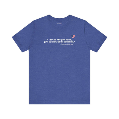 God Gave Us Life & Liberty (cotton/poly t-shirt)