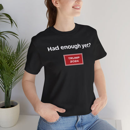 Had enough yet? (cotton t-shirt)