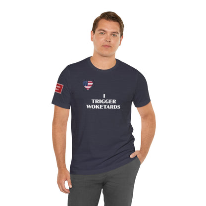 I TRIGGER WOKETARDS (cotton/poly t-shirt)