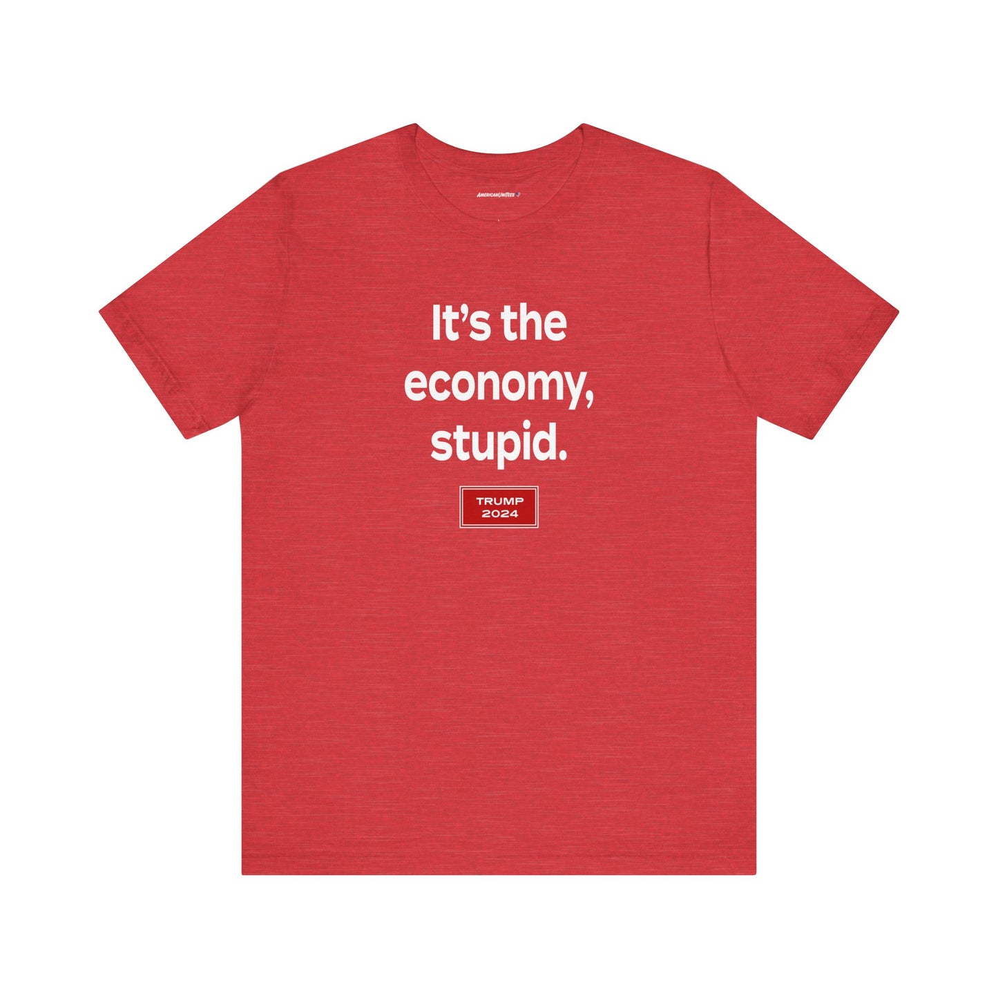 It's the economy, stupid. (cotton/poly t-shirt)