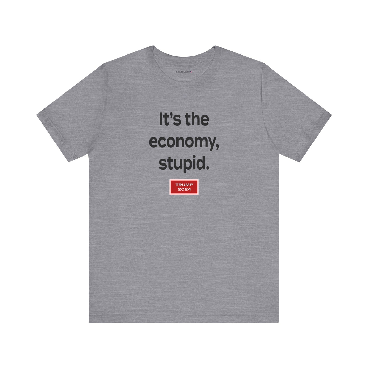 It's the economy, stupid. (cotton/poly t-shirt)