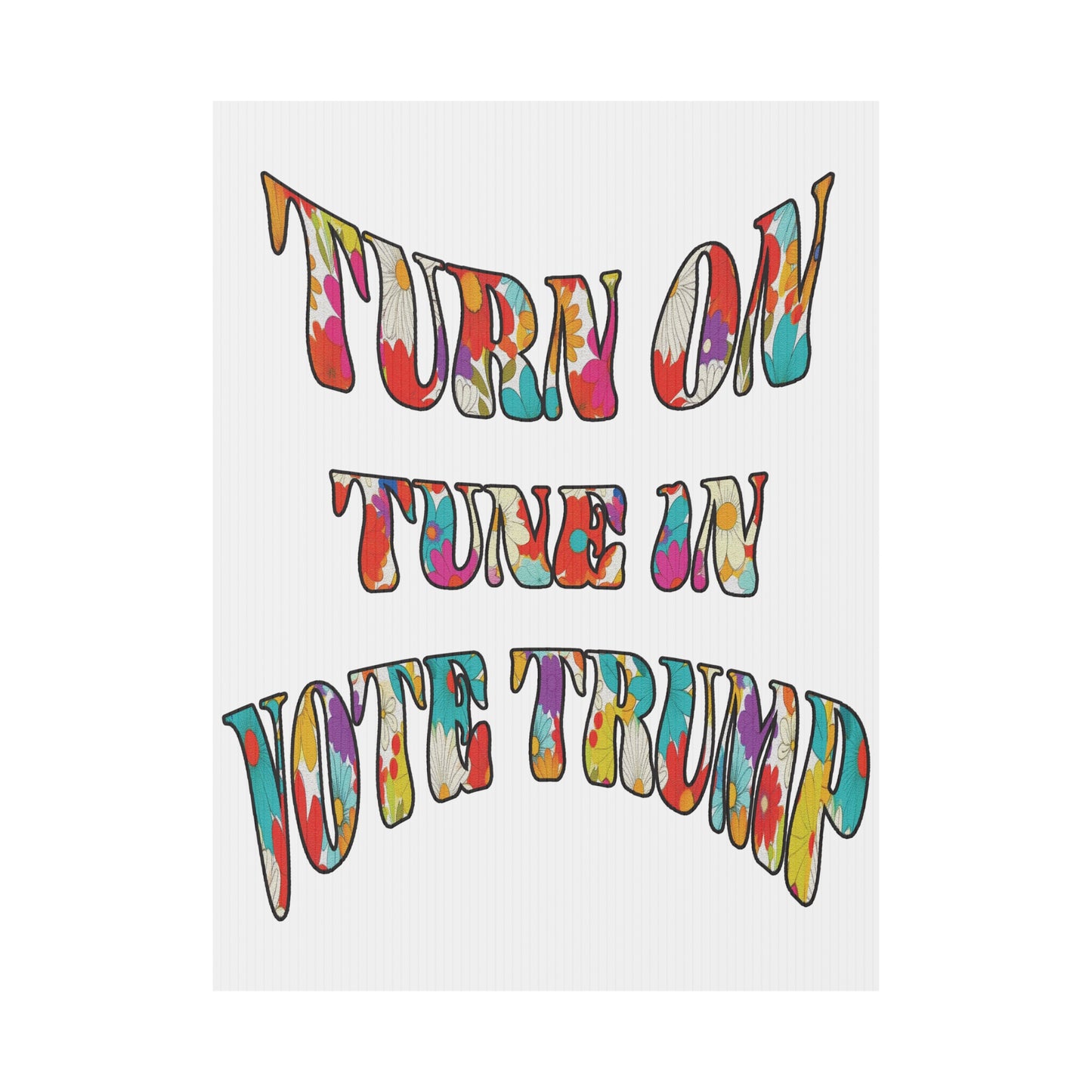 Turn On  Tune In  Vote Trump  (yard sign)